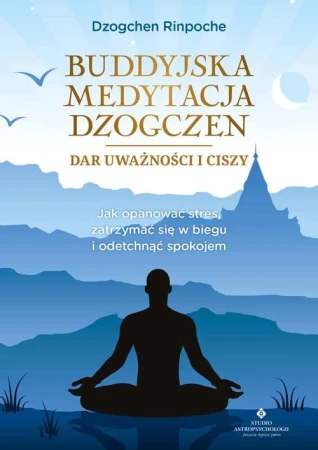 Buddyjska medytacja Dzogczen. Dar uważności i...