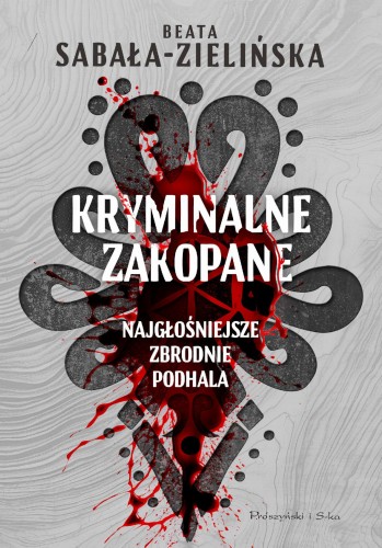 Przejdź do produktu KRYMINALNE ZAKOPANE. NAJGŁOŚNIEJSZE ZBRODNIE...