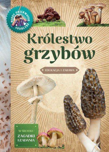 Przejdź do produktu KRÓLESTWO GRZYBÓW. MŁODY OBSERWATOR PRZYRODY