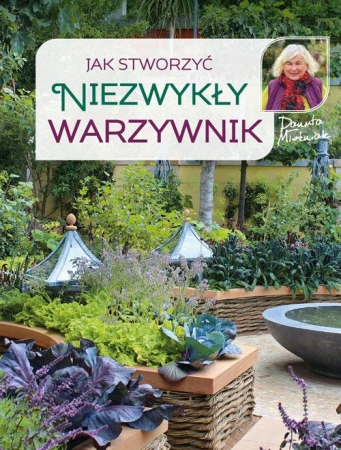 Jak stworzyć niezwykły warzywnik wyd. 2022