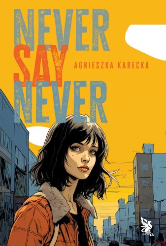 Przejdź do produktu NEVER SAY NEVER, AGNIESZKA KARECKA