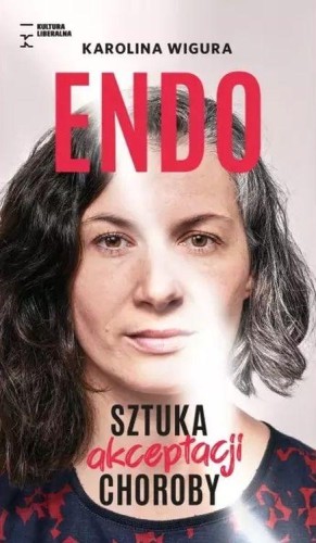 Przejdź do produktu ENDO. SZTUKA AKCEPTACJI CHOROBY, KAROLINA WIGURA