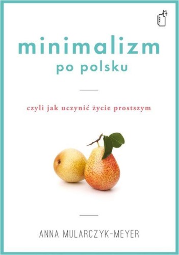 Przejdź do produktu MINIMALIZM PO POLSKU CZYLI JAK UCZYNIĆ ŻYCIE...