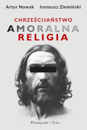 Przejdź do produktu CHRZEŚCIJAŃSTWO. AMORALNA RELIGIA