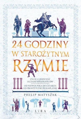 Przejdź do produktu 24 GODZINY W STAROŻYTNYM RZYMIE, PHILIP MATYSZAK