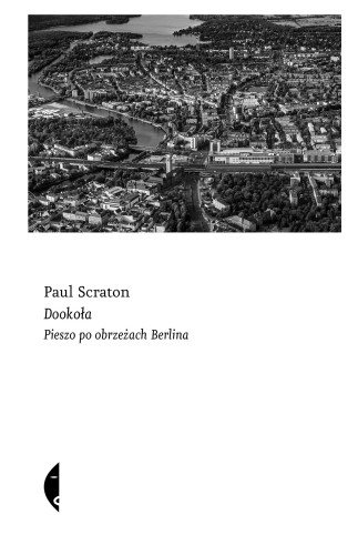 Przejdź do produktu DOOKOŁA. PIESZO PO OBRZEŻACH BERLINA, PAUL SCRATON