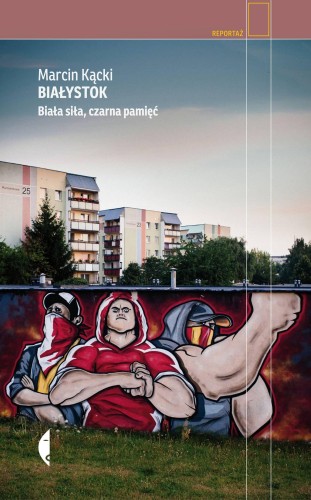 Przejdź do produktu BIAŁYSTOK BIAŁA SIŁA CZARNA PAMIĘĆ WYD. 3