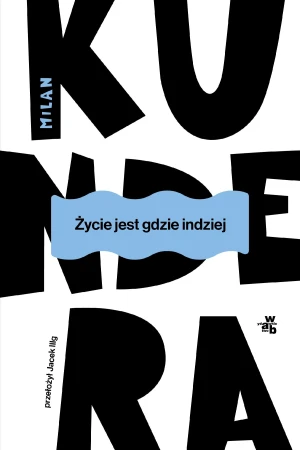 Życie jest gdzie indziej wyd. 2025, Milan Kundera