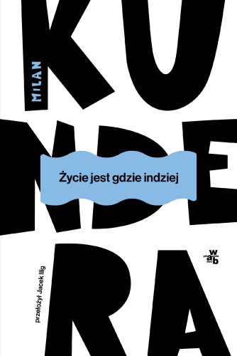 Przejdź do produktu ŻYCIE JEST GDZIE INDZIEJ WYD. 2025, MILAN KUNDERA