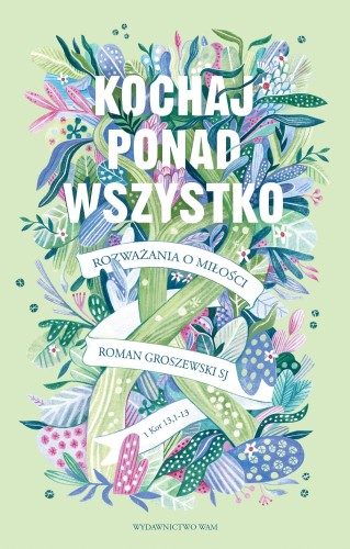 Przejdź do produktu KOCHAJ PONAD WSZYSTKO. ROZWAŻANIA O MIŁOŚCI