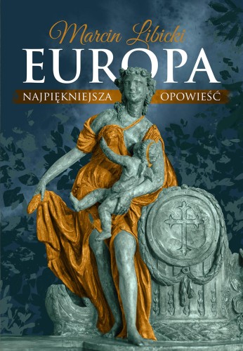 Przejdź do produktu EUROPA NAJPIĘKNIEJSZA OPOWIEŚĆ, MARCIN LIBICKI