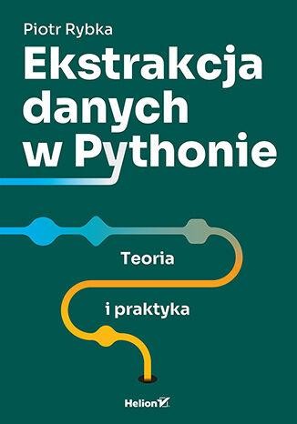 Przejdź do produktu EKSTRAKCJA DANYCH W PYTHONIE. TEORIA I PRAKTYKA