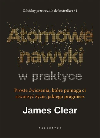 Atomowe nawyki w praktyce. Proste ćwiczenia,...
