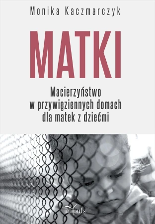 Matki Macierzyństwo w przywięziennych domach...