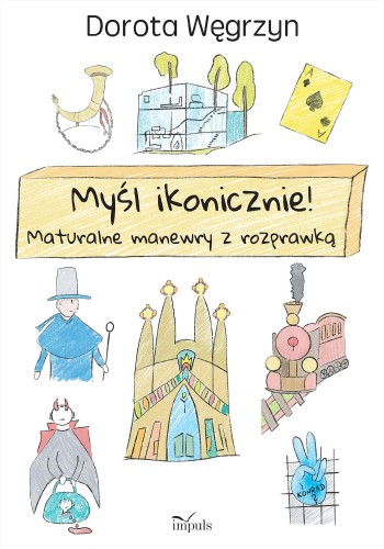 Przejdź do produktu MYŚL IKONICZNIE! MATURALNE MANEWRY Z ROZPRAWKĄ