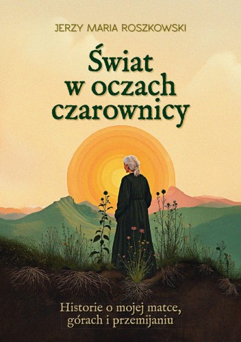 Przejdź do produktu ŚWIAT W OCZACH CZAROWNICY. HISTORIE O MOJEJ...