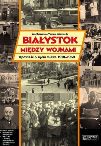 Przejdź do produktu BIAŁYSTOK MIĘDZY WOJNAMI. OPOWIEŚĆ O ŻYCIU...