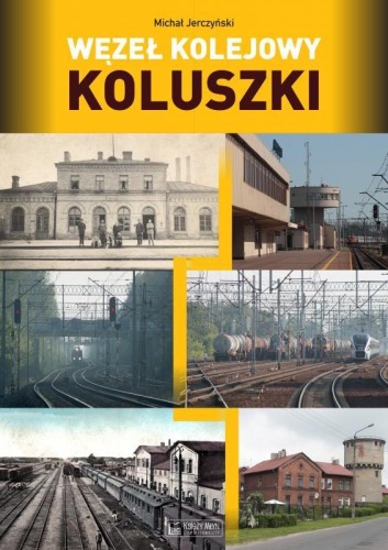 Przejdź do produktu WĘZEŁ KOLEJOWY KOLUSZKI. MONOGRAFIE KOMUNIKACYJNE