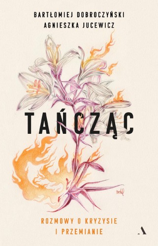 Przejdź do produktu TAŃCZĄC. ROZMOWY O KRYZYSIE I PRZEMIANIE