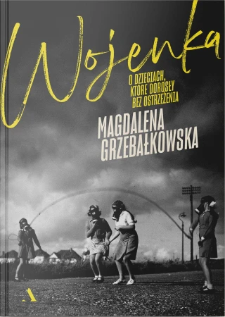 Wojenka. O dzieciach, które dorosły bez...