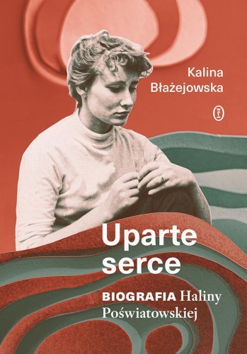 Przejdź do produktu UPARTE SERCE. BIOGRAFIA HALINY POŚWIATOWSKIEJ