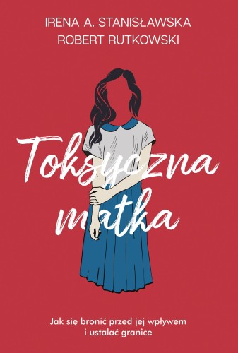 Przejdź do produktu TOKSYCZNA MATKA. JAK SIĘ BRONIĆ PRZED JEJ...