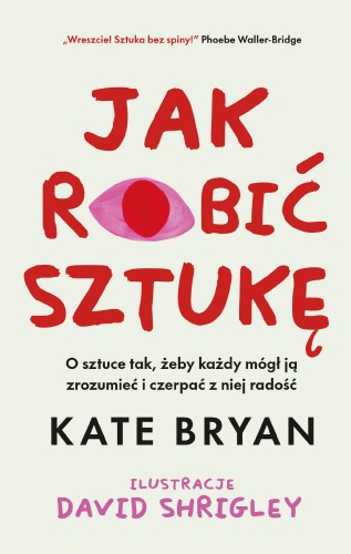 Przejdź do produktu JAK ROBIĆ SZTUKĘ, KATE BRYAN