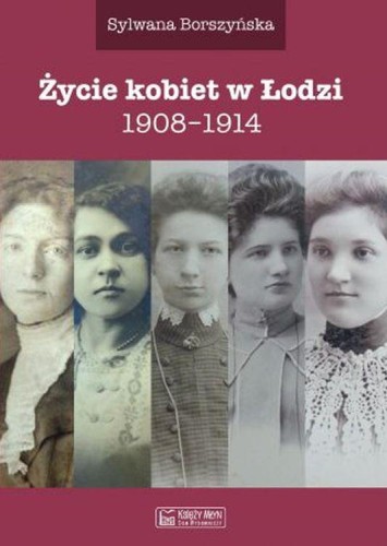 Przejdź do produktu ŻYCIE KOBIET W ŁODZI 1908-1914, SYLWANA BORSZYŃSKA