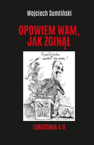 Przejdź do produktu OPOWIEM WAM, JAK ZGINĄŁ. LOBOTOMIA 4.0