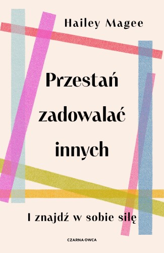 Przejdź do produktu PRZESTAŃ ZADOWALAĆ INNYCH, HAILEY MAGEE