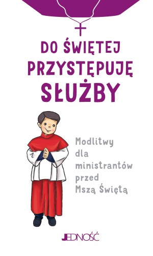 Przejdź do produktu DO ŚWIĘTEJ PRZYSTĘPUJĘ SŁUŻBY. MODLITWY DLA...
