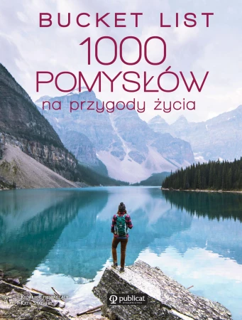 Bucket list. 1000 pomysłów na przygody życia...