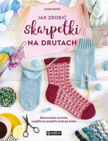Jak zrobić skarpetki na drutach. Różnorodne...