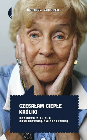 Czesałam ciepłe króliki. Rozmowa z Alicją...