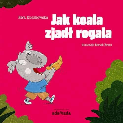 Przejdź do produktu JAK KOALA ZJADŁ ROGALA, EWA KUCZKOWSKA