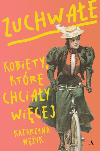 Przejdź do produktu ZUCHWAŁE. KOBIETY, KTÓRE CHCIAŁY WIĘCEJ