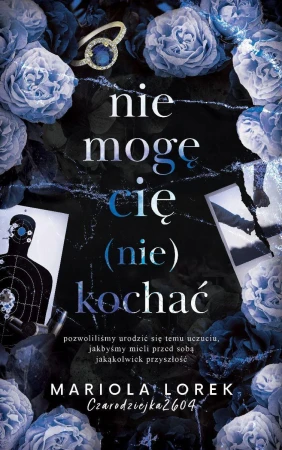 Nie mogę cię (nie) kochać. Tom 2, Mariola Lorek