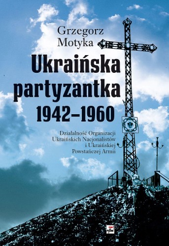 Przejdź do produktu UKRAIŃSKA PARTYZANTKA 1942-1960. DZIAŁALNOŚĆ...