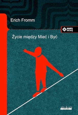 Życie między Mieć i Być. Ericha Fromma myśli...