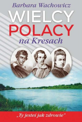 Przejdź do produktu WIELCY POLACY NA KRESACH, BARBARA WACHOWICZ