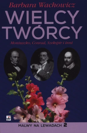 Wielcy Twórcy. Moniuszko, Conrad, Shakespeare...
