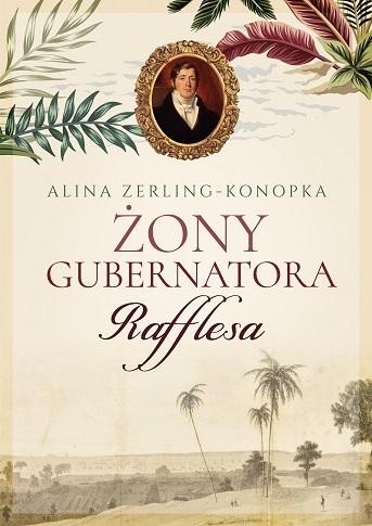 Przejdź do produktu ŻONY GUBERNATORA RAFFLESA, ALINA ZERLING-KONOPKA
