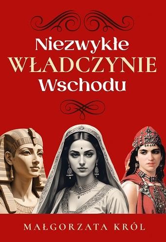 Przejdź do produktu NIEZWYKŁE WŁADCZYNIE WSCHODU, MAŁGORZATA KRÓL