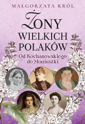 Przejdź do produktu ŻONY WIELKICH POLAKÓW. OD KOCHANOWSKIEGO DO...