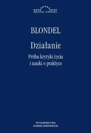 Działanie. Próba krytyki życia i nauki o praktyce