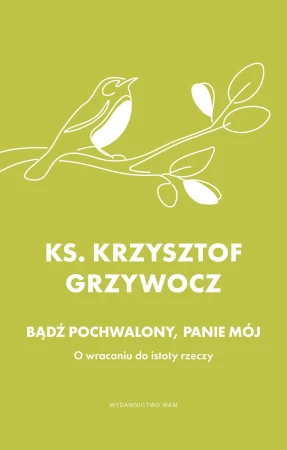 Bądź pochwalony, Panie mój. O wracaniu do...