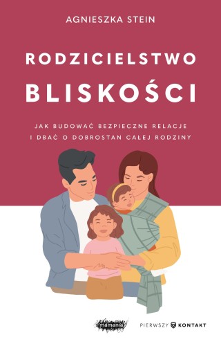 Przejdź do produktu RODZICIELSTWO BLISKOŚCI, AGNIESZKA STEIN