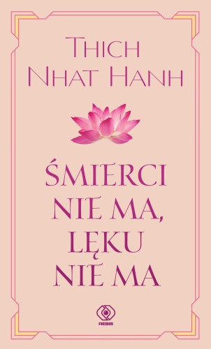Przejdź do produktu ŚMIERCI NIE MA, LĘKU NIE MA, THICH NHAT HANH