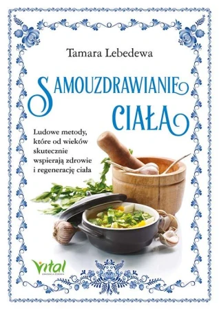 Samouzdrawianie ciała. Ludowe metody, które od...