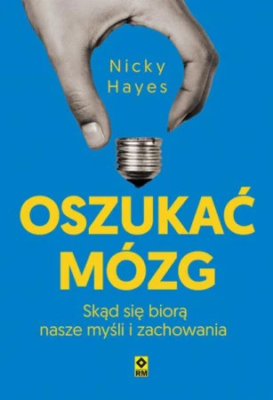 Oszukać mózg. Skąd się biorą nasze myśli i...